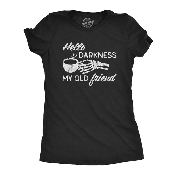 Womens Hello Darkness My Old Friend T Shirt Funny Skeleton Coffee Lover Graphic Tee