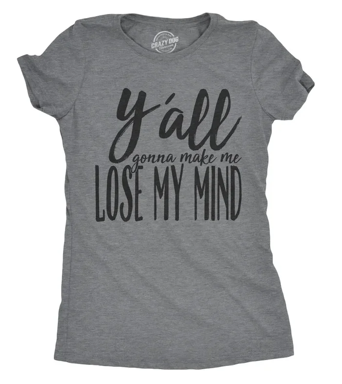 Y’all Gonna Make Me Lose My Mind Women’s Tshirt
