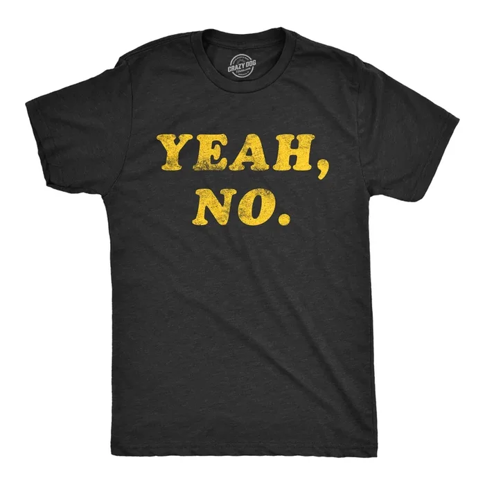 Yeah, No. Men’s T Shirt