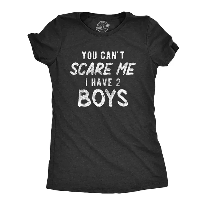 You Can’t Scare Me I Have Two Boys Women’s T Shirt