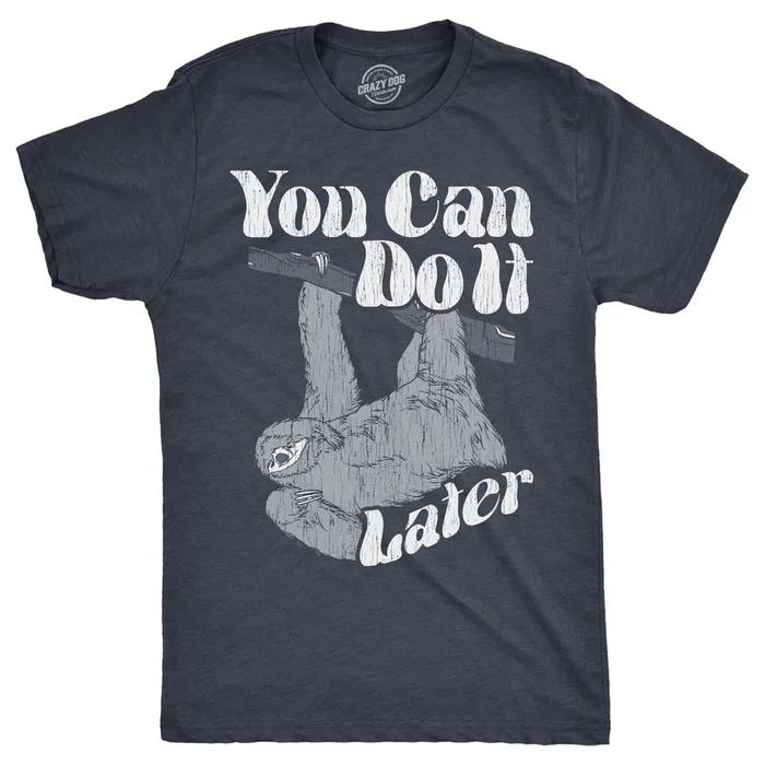 You Can Do It Later Men’s Tshirt