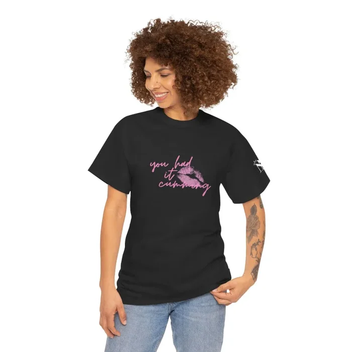 You Had It Cumming | Mix & Match Cotton Unisex Fun-Flirty Lovers’ Tees